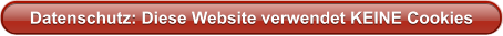 Datenschutz: Diese Website verwendet KEINE Cookies