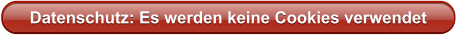 Datenschutz: Es werden keine Cookies verwendet